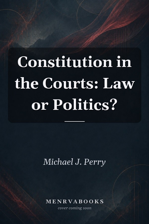 Constitution in the Courts: Law or Politics?