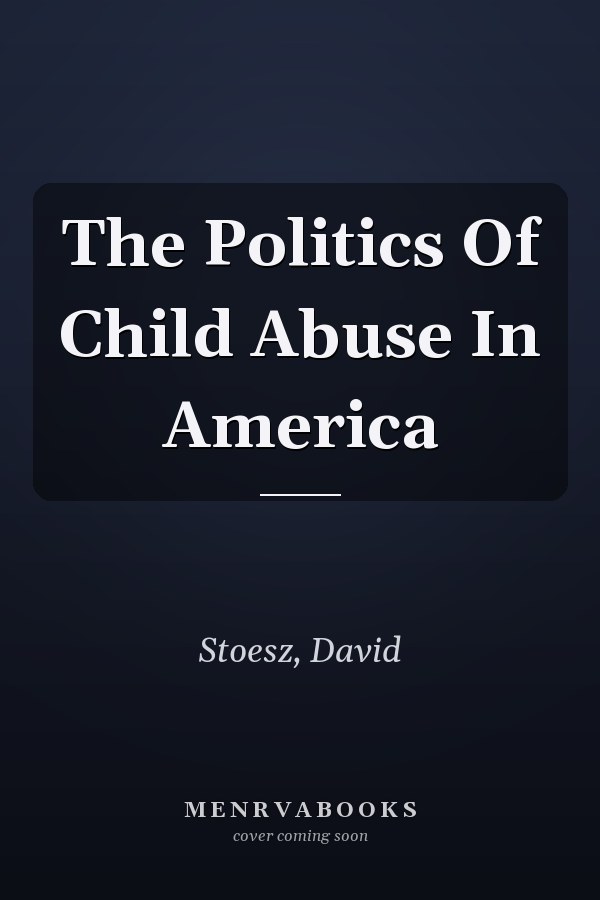 The Politics of Child Abuse in America