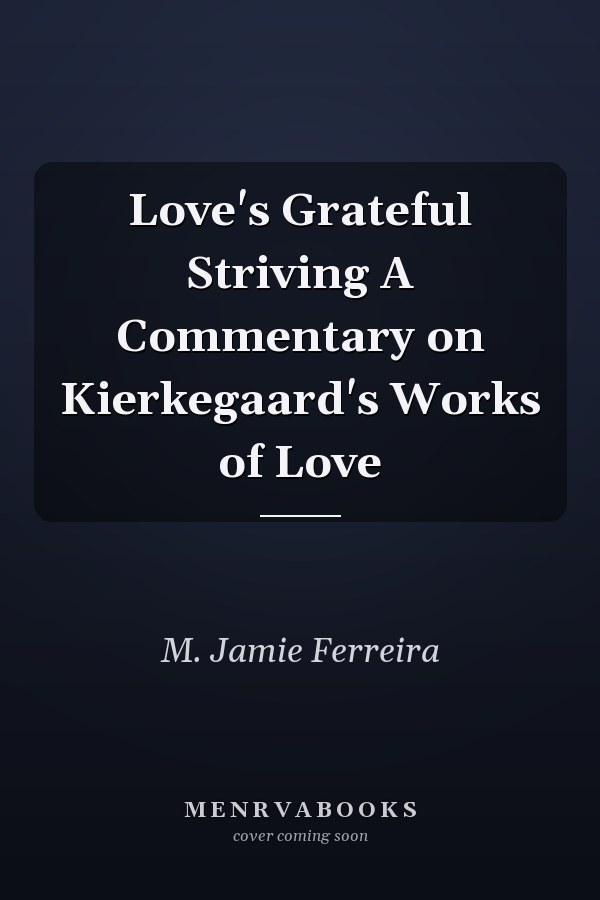 Love's Grateful Striving A Commentary on Kierkegaard's Works of Love