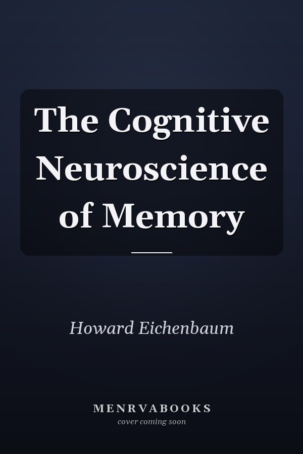 The Cognitive Neuroscience of Memory