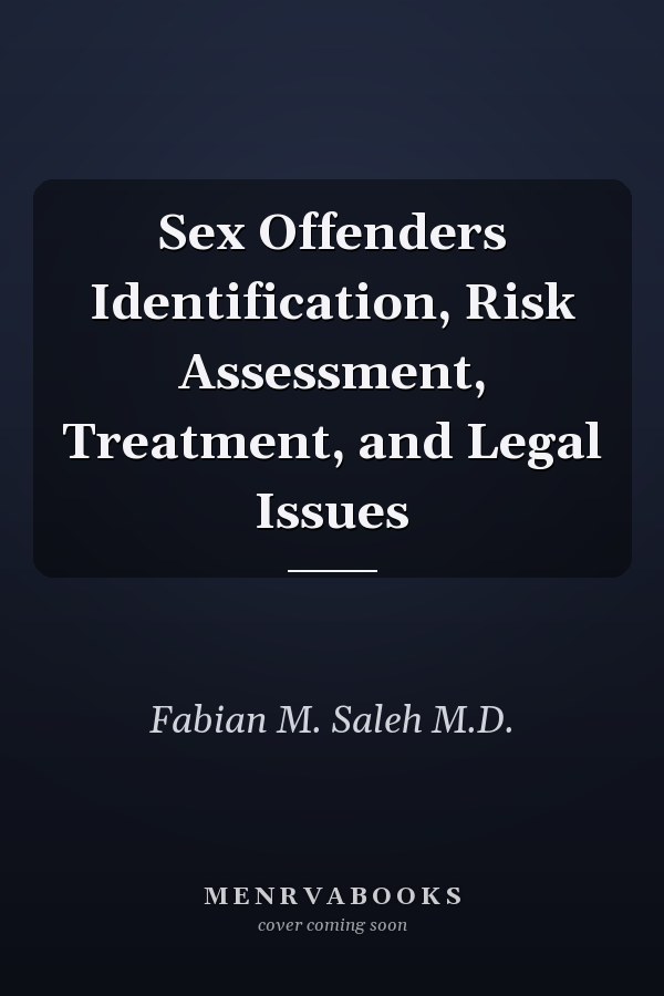Sex Offenders Identification, Risk Assessment, Treatment, and Legal Issues
