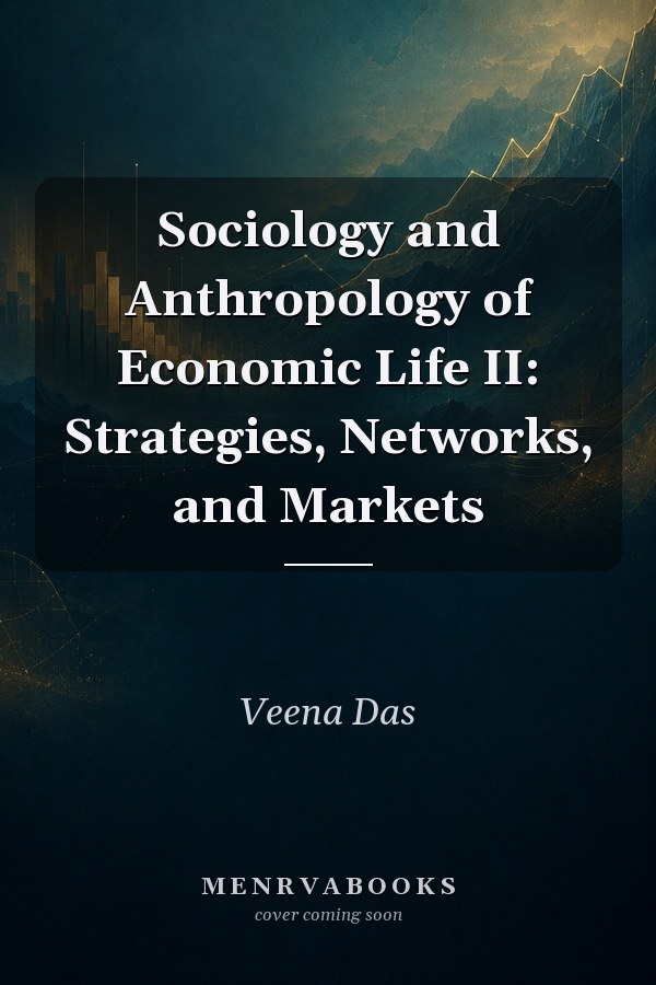 Sociology and Anthropology of Economic Life II: Strategies, Networks, and Markets