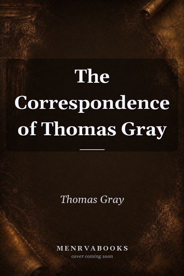 The Correspondence of Thomas Gray