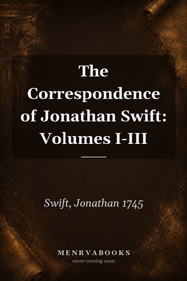 The Correspondence of Jonathan Swift: Volumes I-III