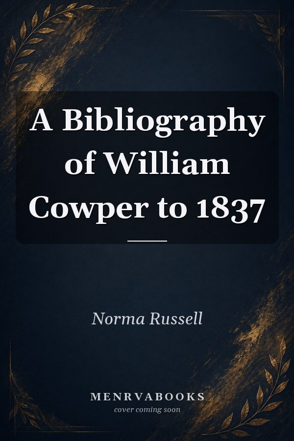 A Bibliography of William Cowper to 1837