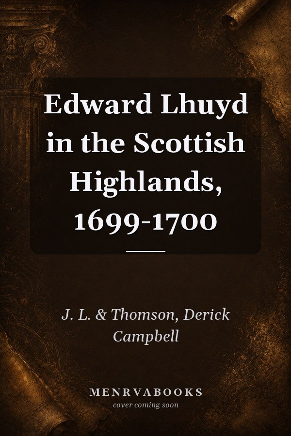 Edward Lhuyd in the Scottish Highlands, 1699-1700