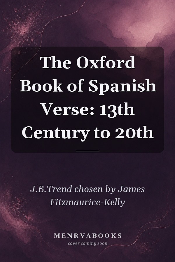 The Oxford Book of Spanish Verse: 13th Century to 20th