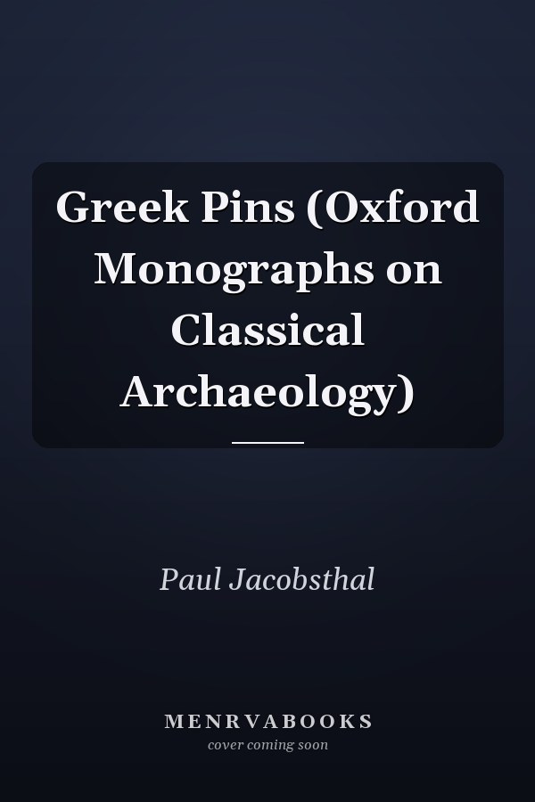 Greek Pins (Oxford Monographs on Classical Archaeology)