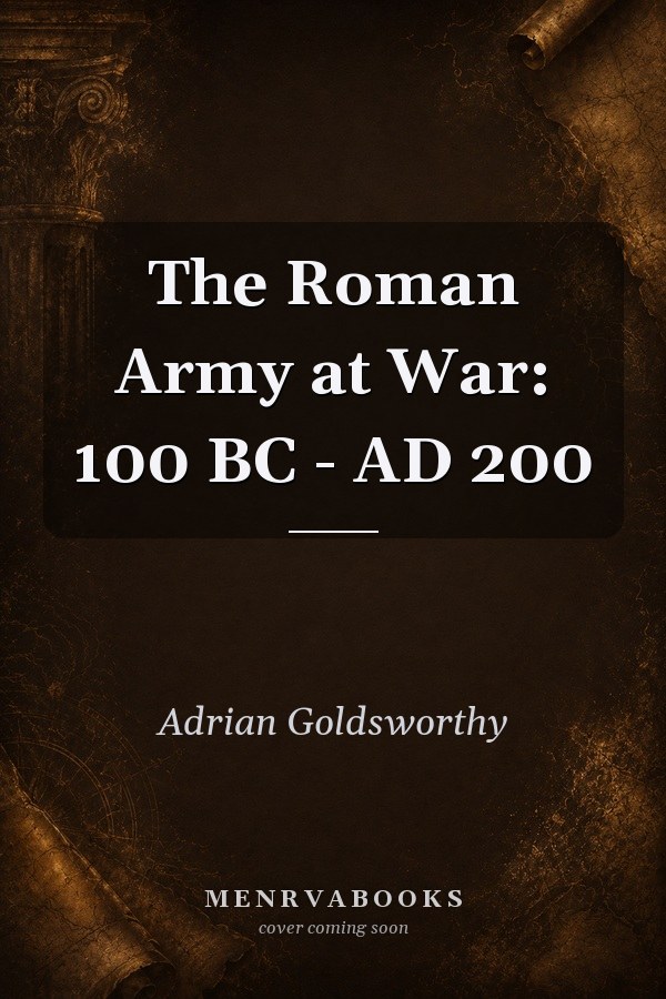 The Roman Army at War: 100 BC - AD 200