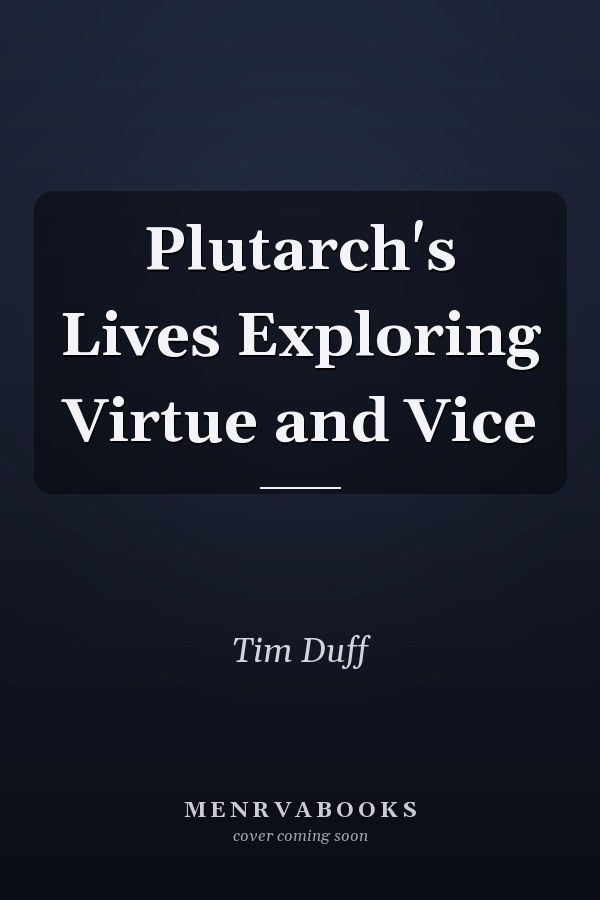 Plutarch's Lives Exploring Virtue and Vice