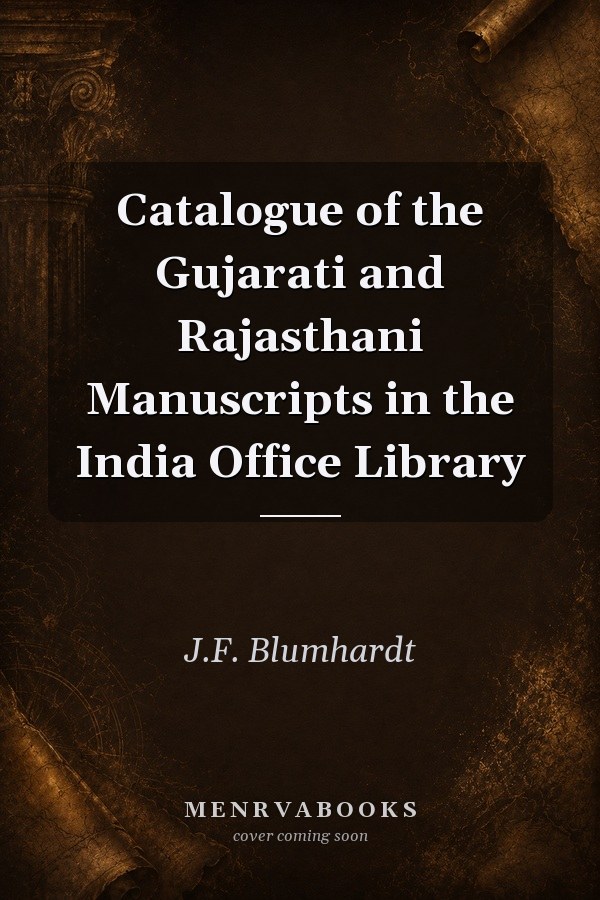 Catalogue of the Gujarati and Rajasthani Manuscripts in the India Office Library