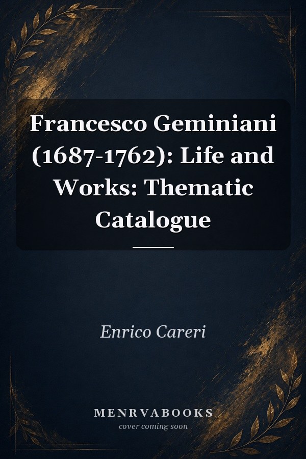 Francesco Geminiani (1687-1762): Life and Works: Thematic Catalogue