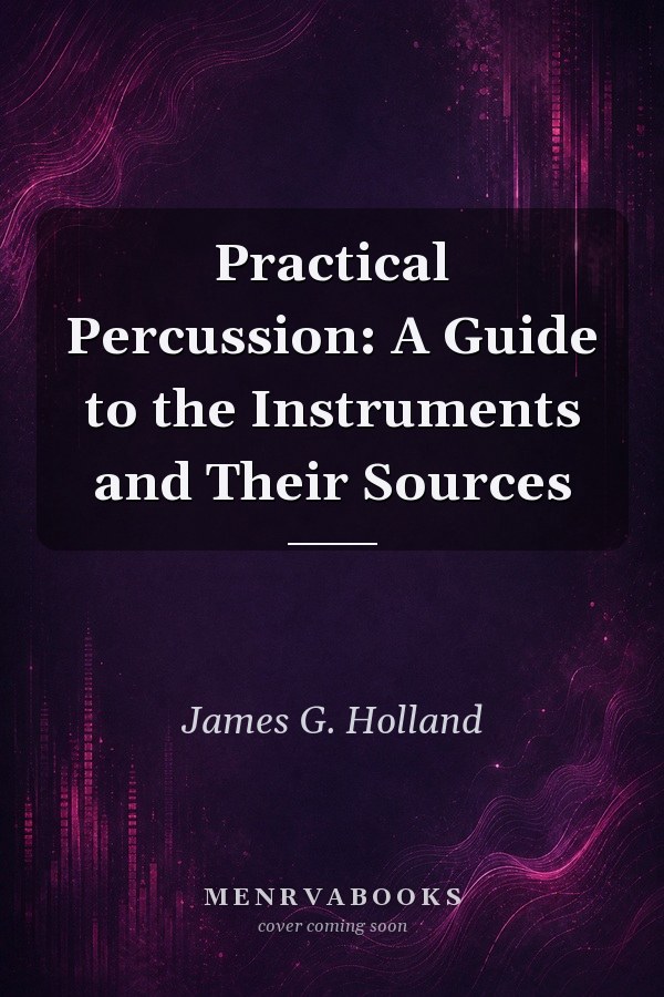 Practical Percussion: A Guide to the Instruments and Their Sources