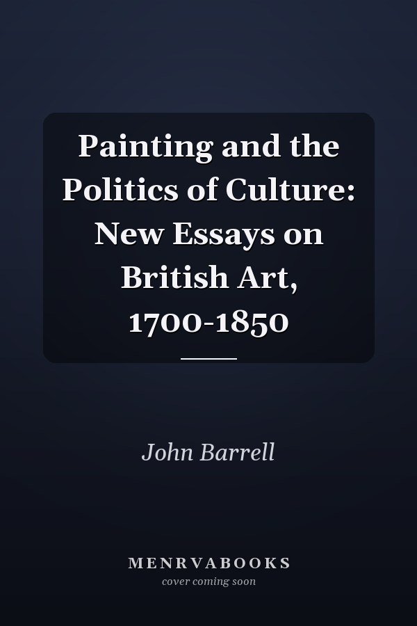 Painting and the Politics of Culture: New Essays on British Art, 1700-1850
