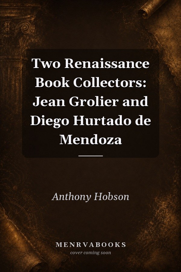 Two Renaissance Book Collectors: Jean Grolier and Diego Hurtado de Mendoza