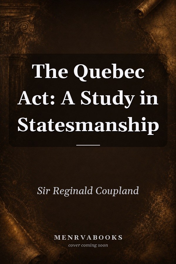 The Quebec Act: A Study in Statesmanship