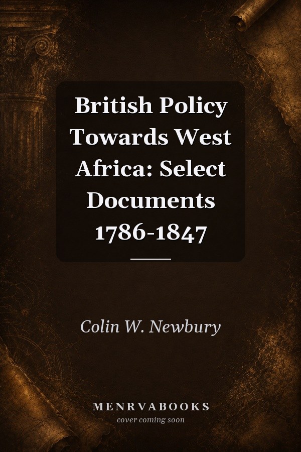 British Policy Towards West Africa: Select Documents 1786-1847