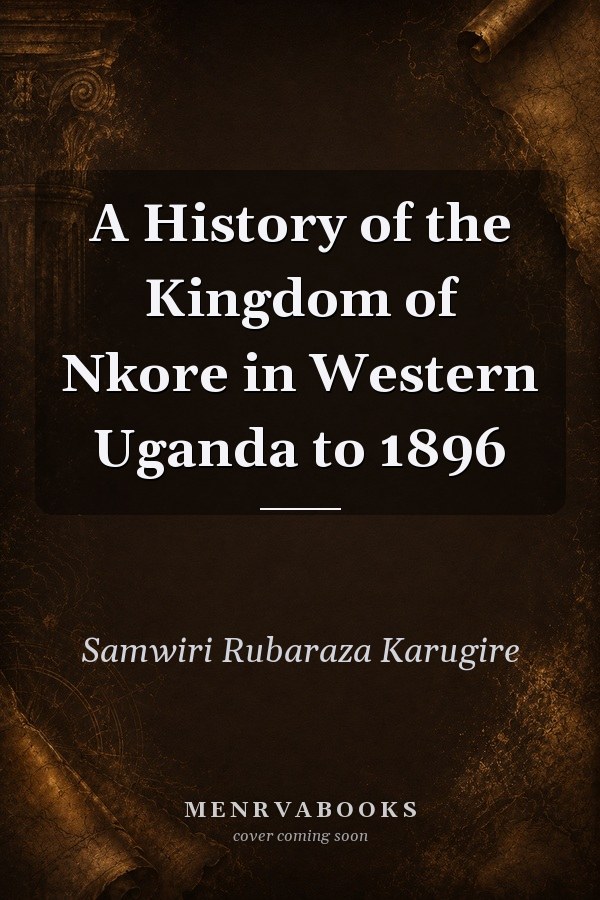 A History of the Kingdom of Nkore in Western Uganda to 1896