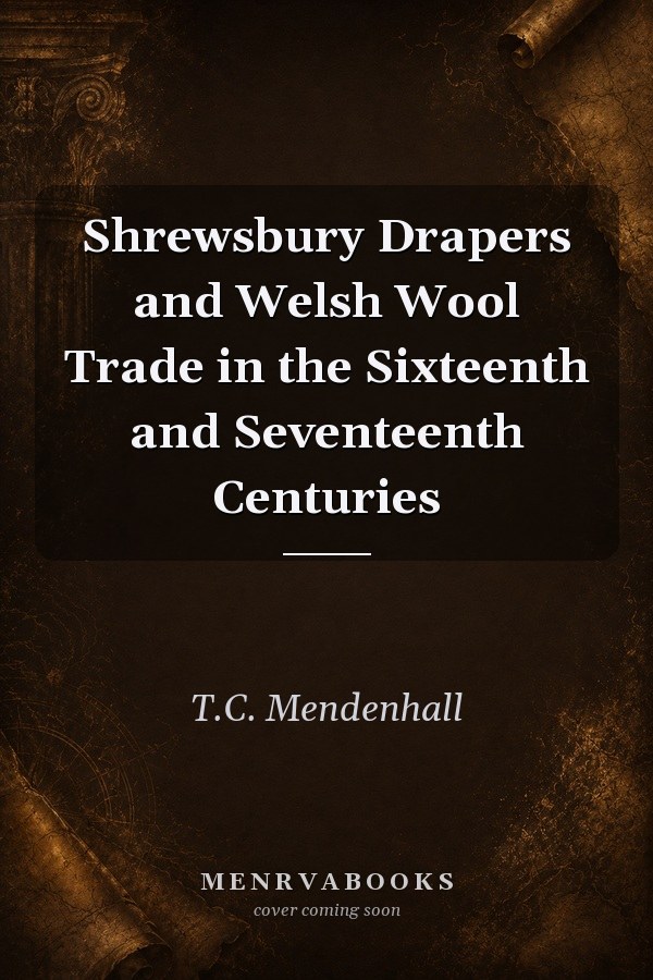 Shrewsbury Drapers and Welsh Wool Trade in the Sixteenth and Seventeenth Centuries