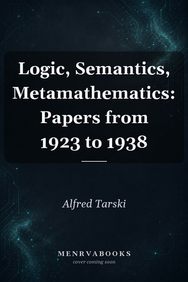 Logic, Semantics, Metamathematics: Papers from 1923 to 1938