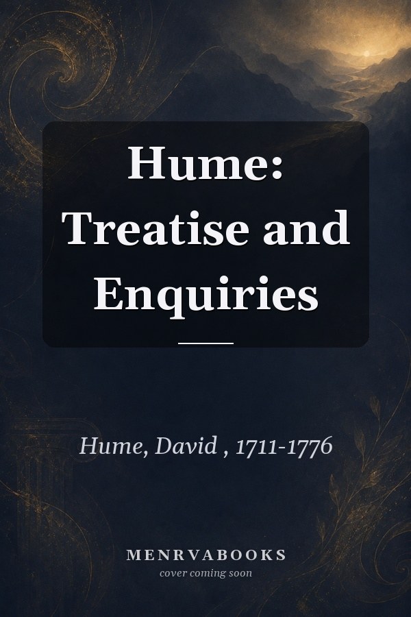 Hume: Treatise and Enquiries