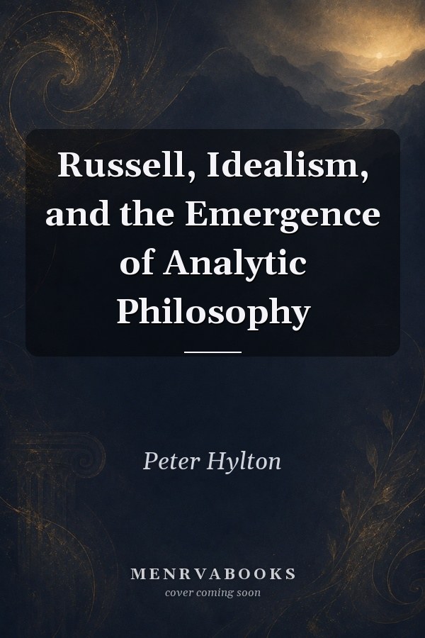 Russell, Idealism, and the Emergence of Analytic Philosophy