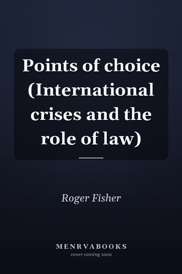Points of Choice: International Crises and the Role of Law
