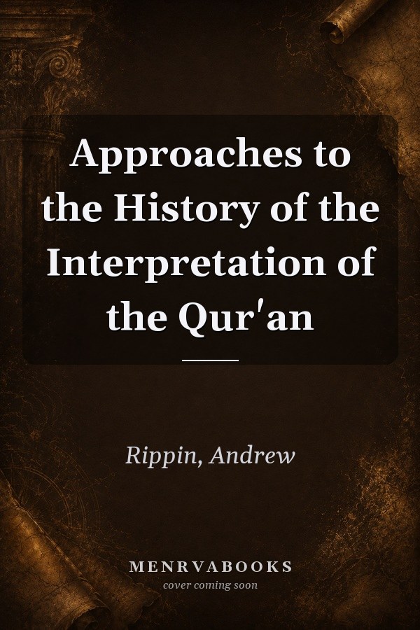 Approaches to the History of the Interpretation of the Qur'an