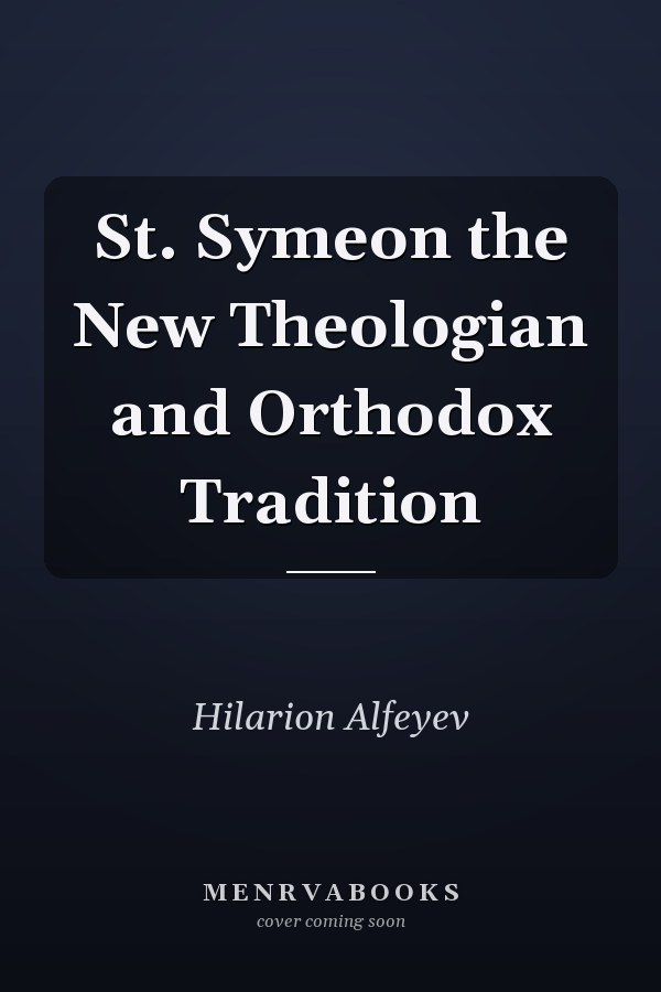 St. Symeon the New Theologian and Orthodox Tradition