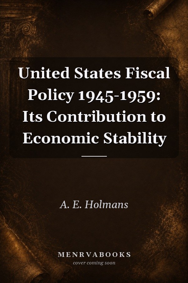United States Fiscal Policy 1945-1959: Its Contribution to Economic Stability