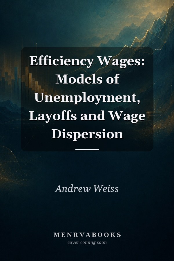 Efficiency Wages: Models of Unemployment, Layoffs and Wage Dispersion