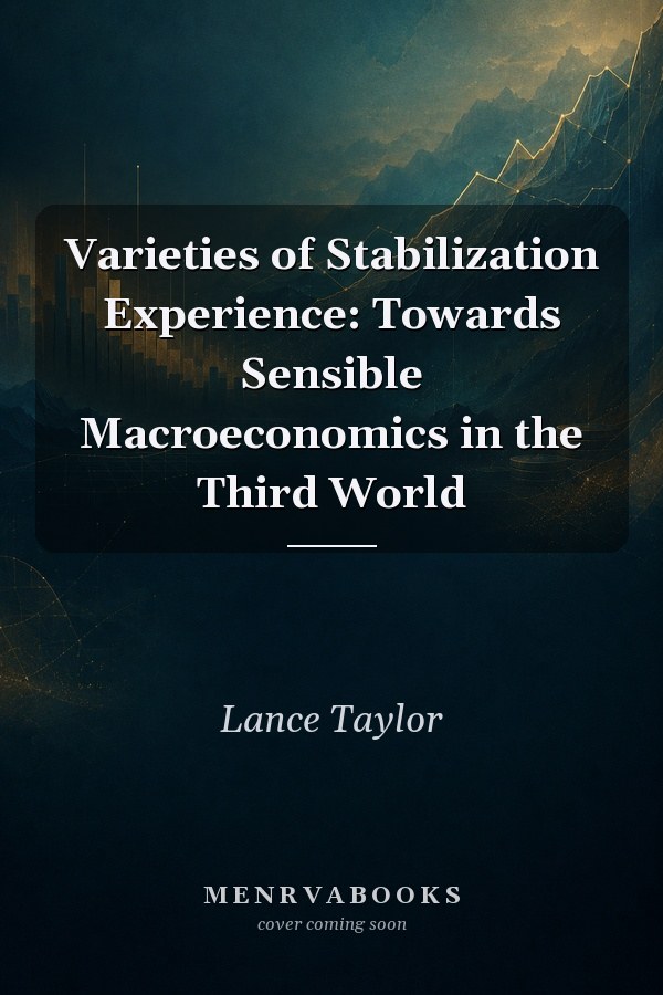 Varieties of Stabilization Experience: Towards Sensible Macroeconomics in the Third World