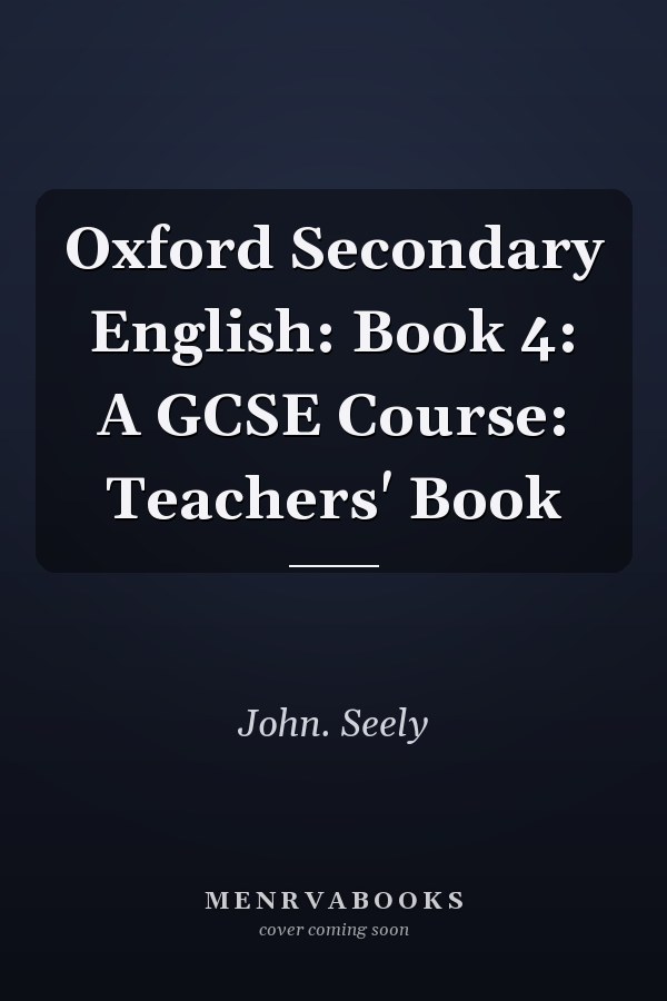 Oxford Secondary English: Book 4: A GCSE Course: Teachers' Book