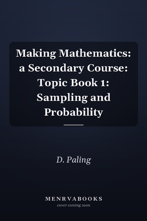 Making Mathematics: A Secondary Course: Topic Book 1: Sampling and Probability