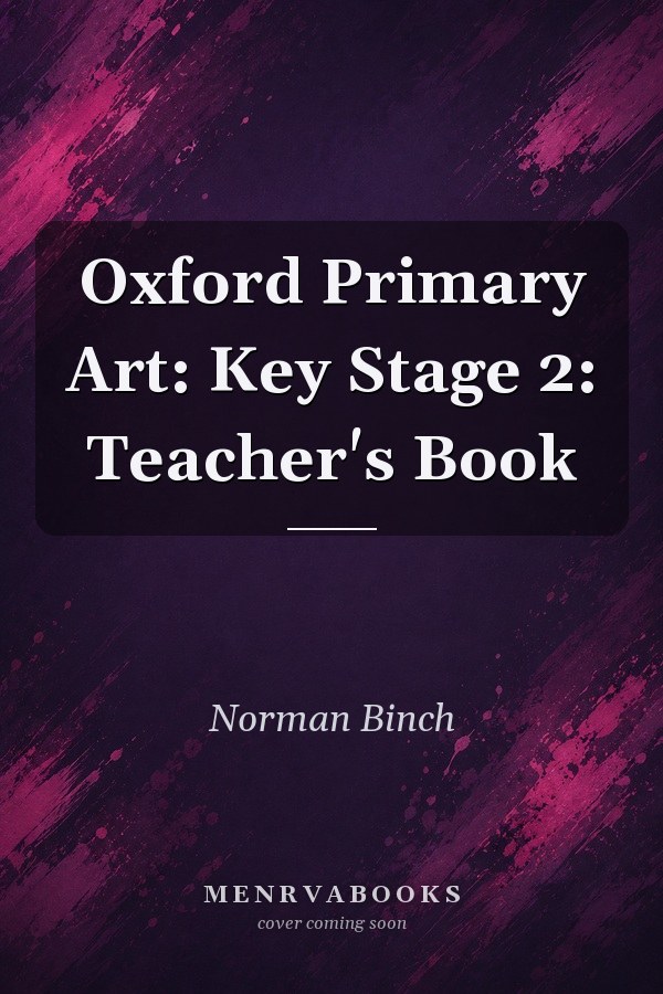Oxford Primary Art: Key Stage 2: Teacher's Book