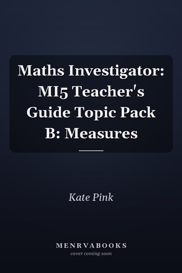 Maths Investigator: MI5 Teacher's Guide Topic Pack B: Measures