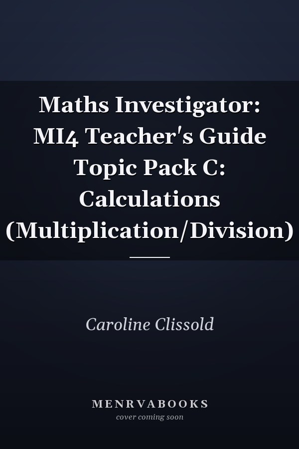 Maths Investigator: MI4 Teacher's Guide Topic Pack C: Calculations (Multiplication/Division)