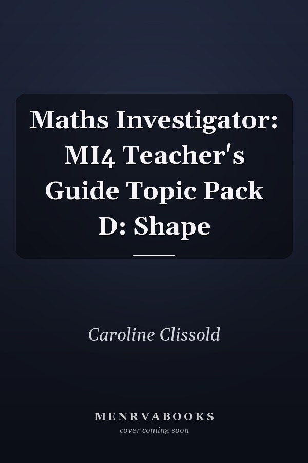 Maths Investigator: MI4 Teacher's Guide Topic Pack D: Shape