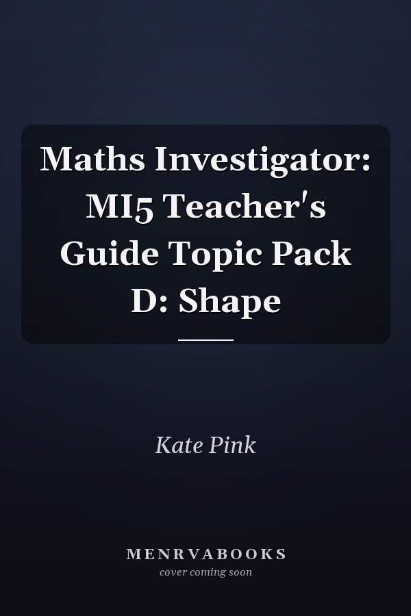 Maths Investigator: MI5 Teacher's Guide Topic Pack D: Shape