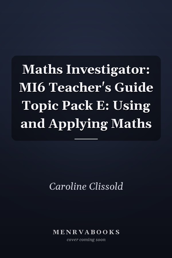 Maths Investigator: MI6 Teacher's Guide Topic Pack E: Using and Applying Maths