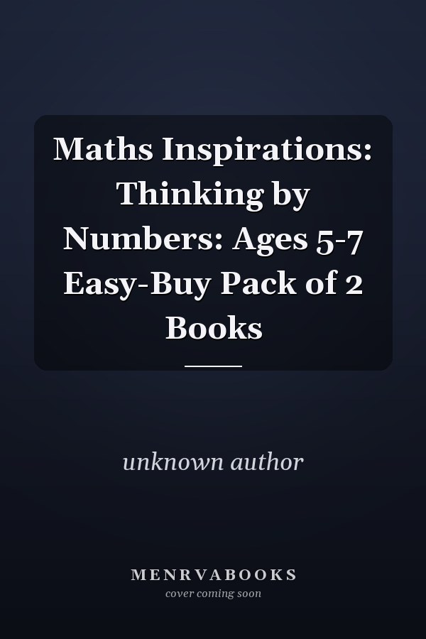 Maths Inspirations: Thinking by Numbers: Ages 5-7