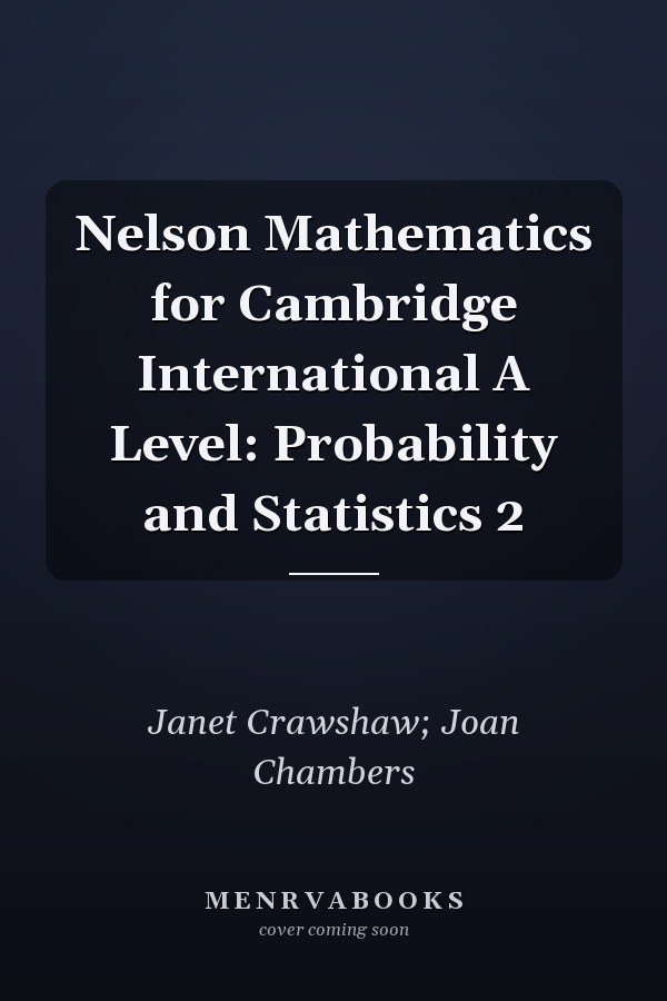 Nelson Mathematics for Cambridge International A Level: Probability and Statistics 2