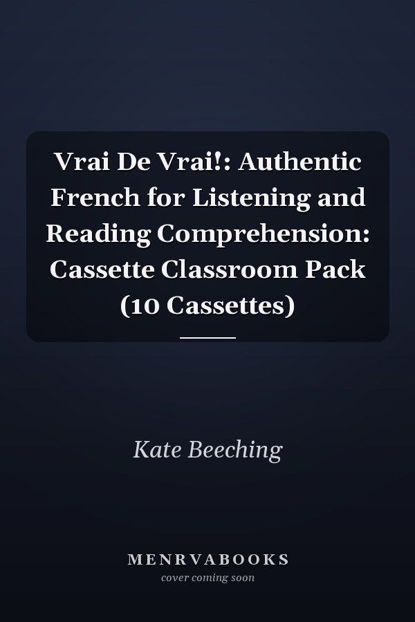 Vrai De Vrai!: Authentic French for Listening and Reading Comprehension: Cassette Classroom Pack