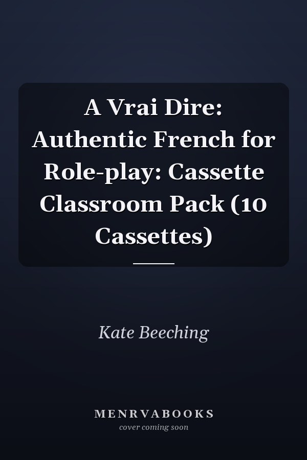 A Vrai Dire: Authentic French for Role-play: Cassette Classroom Pack