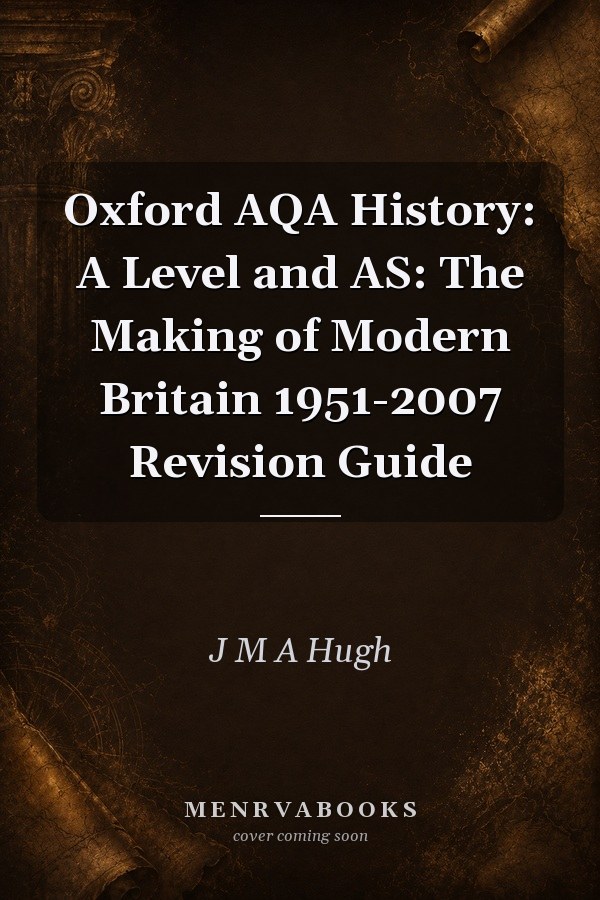 Oxford AQA History: A Level and AS: The Making of Modern Britain 1951-2007 Revision Guide