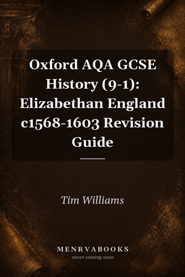 Oxford AQA GCSE History (9-1): Elizabethan England c1568-1603 Revision Guide