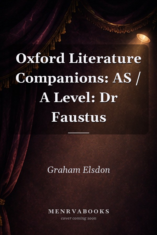 Oxford Literature Companions: AS / A Level: Dr Faustus