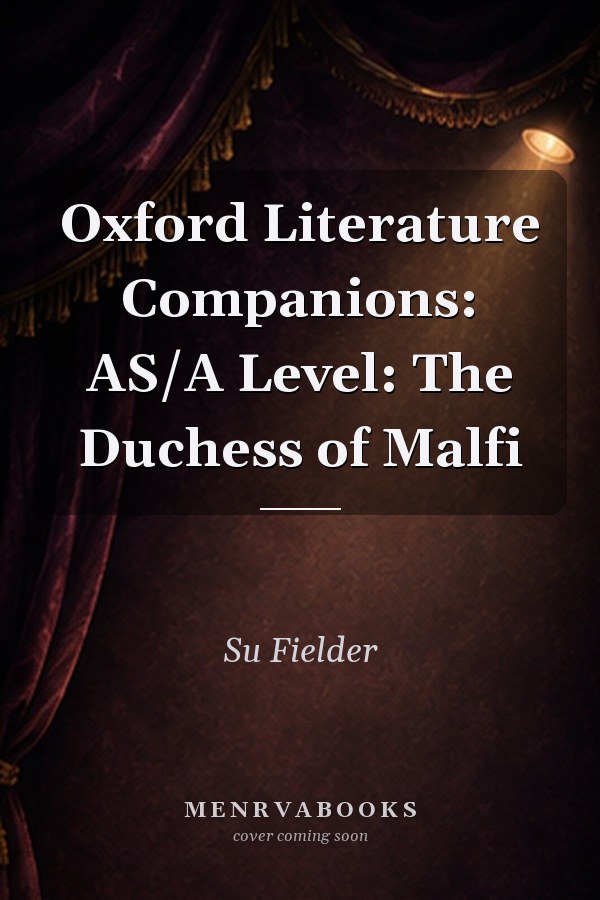 Oxford Literature Companions: AS/A Level: The Duchess of Malfi