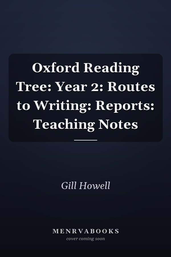 Oxford Reading Tree: Year 2: Routes to Writing: Reports: Teaching Notes