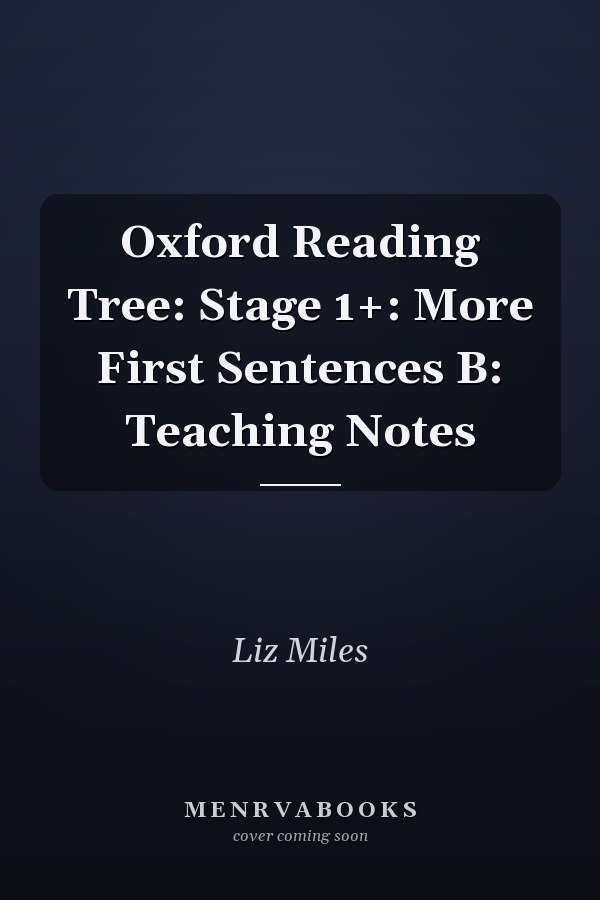 Oxford Reading Tree: Stage 1+: More First Sentences B: Teaching Notes